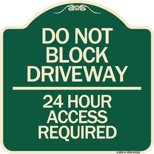 Do Not Block Driveway 24 Hour Access Required Heavy-Gauge Aluminum Sign, 18" H, G-1818-24181